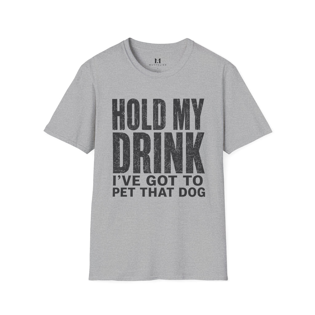 Hold my Drink I've got to Pet that DogT-Shirt