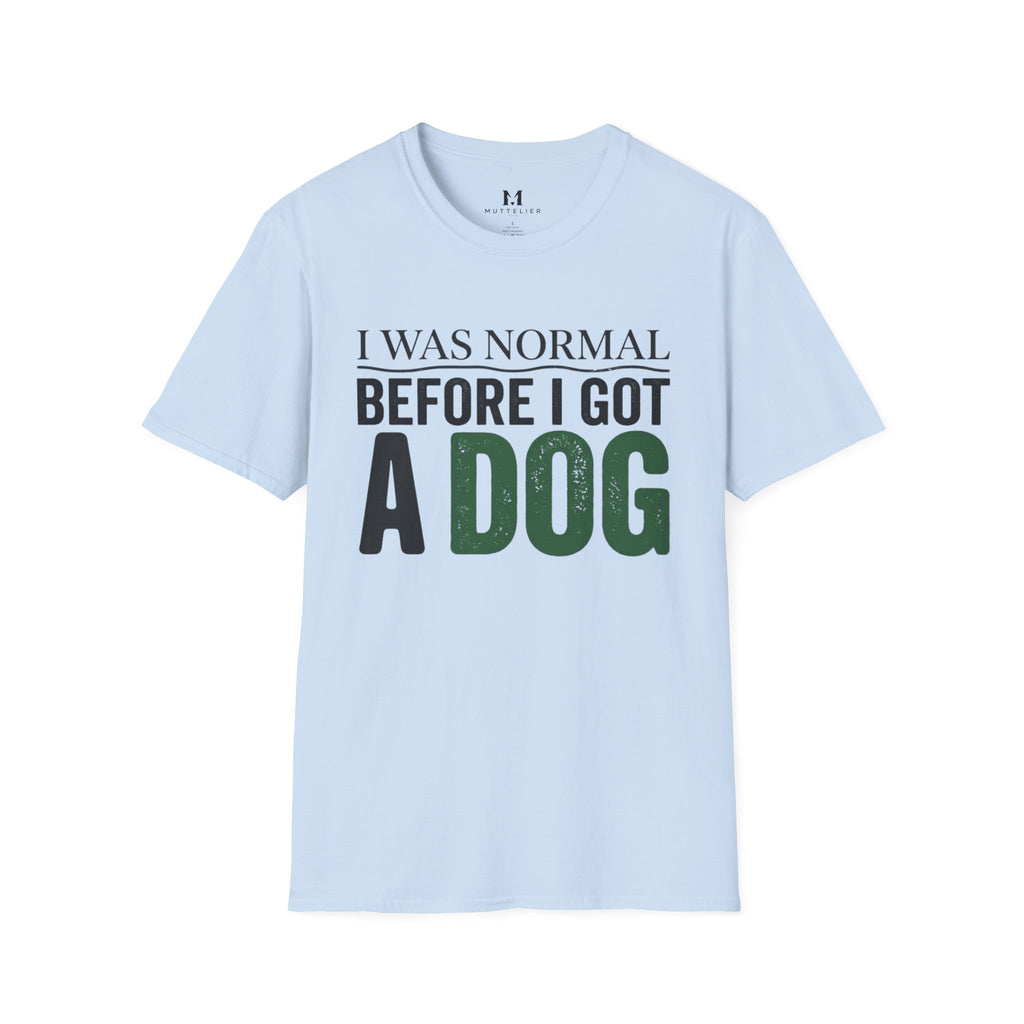 I was Normal Before I got a Dog T-Shirt