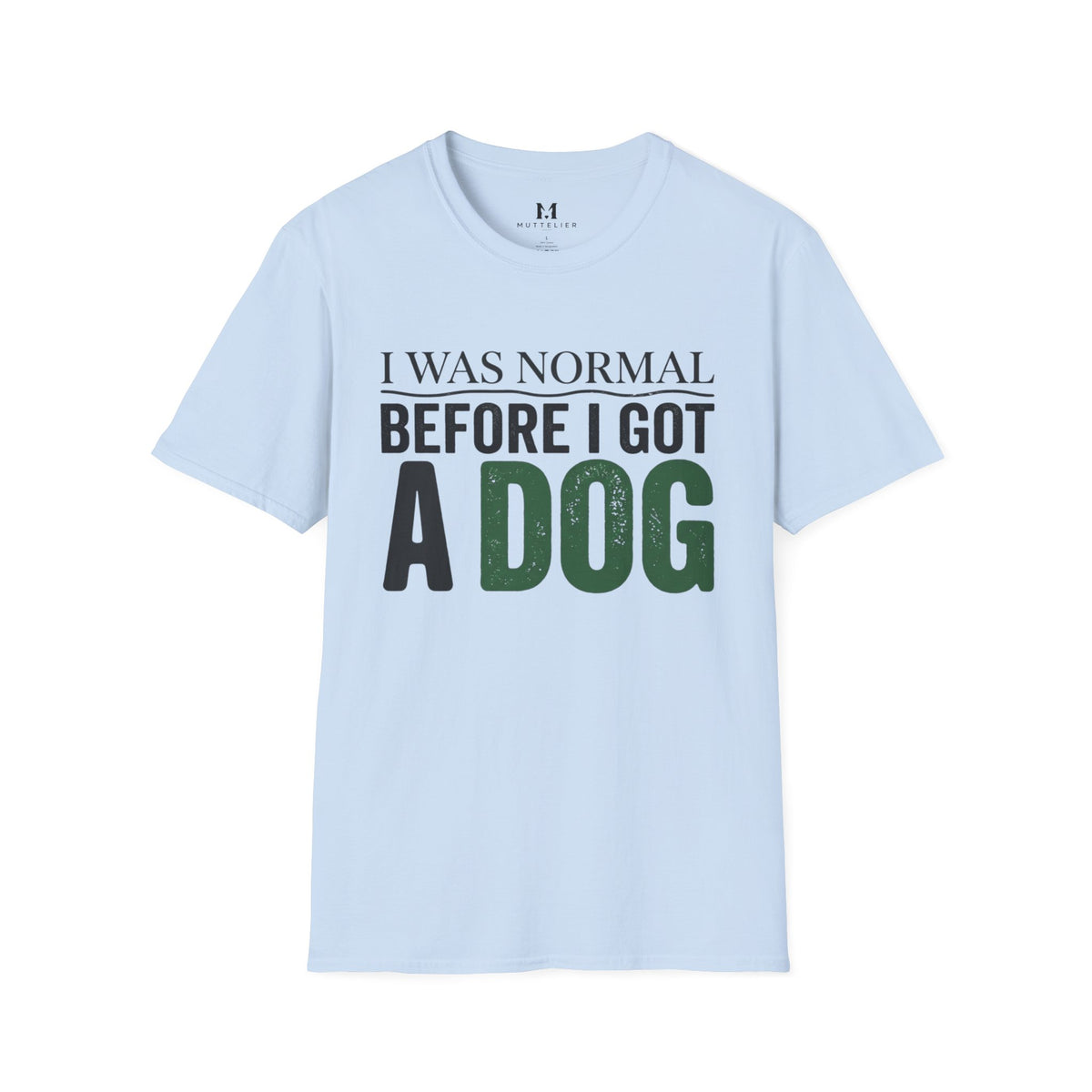 I was Normal Before I got a Dog T-Shirt