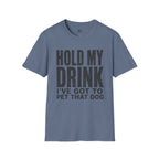 Hold my Drink I've got to Pet that DogT-Shirt