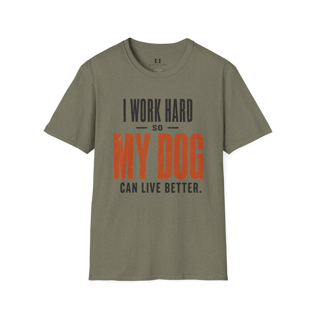 I Work Hard so my Dog can Live Better T-Shirt