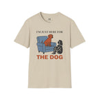 Im just here for the Dog T-Shirt