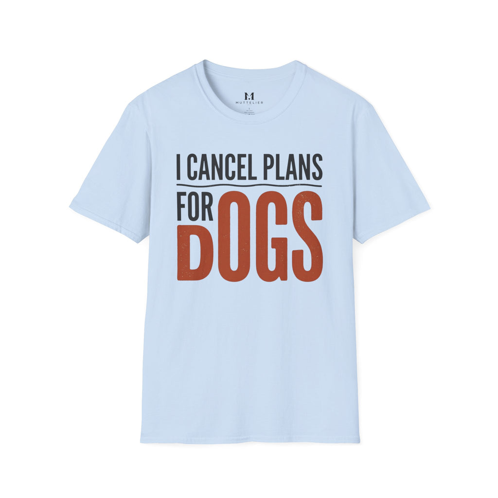 I cancel Plans for Dogs T-Shirt