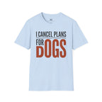 I cancel Plans for Dogs T-Shirt