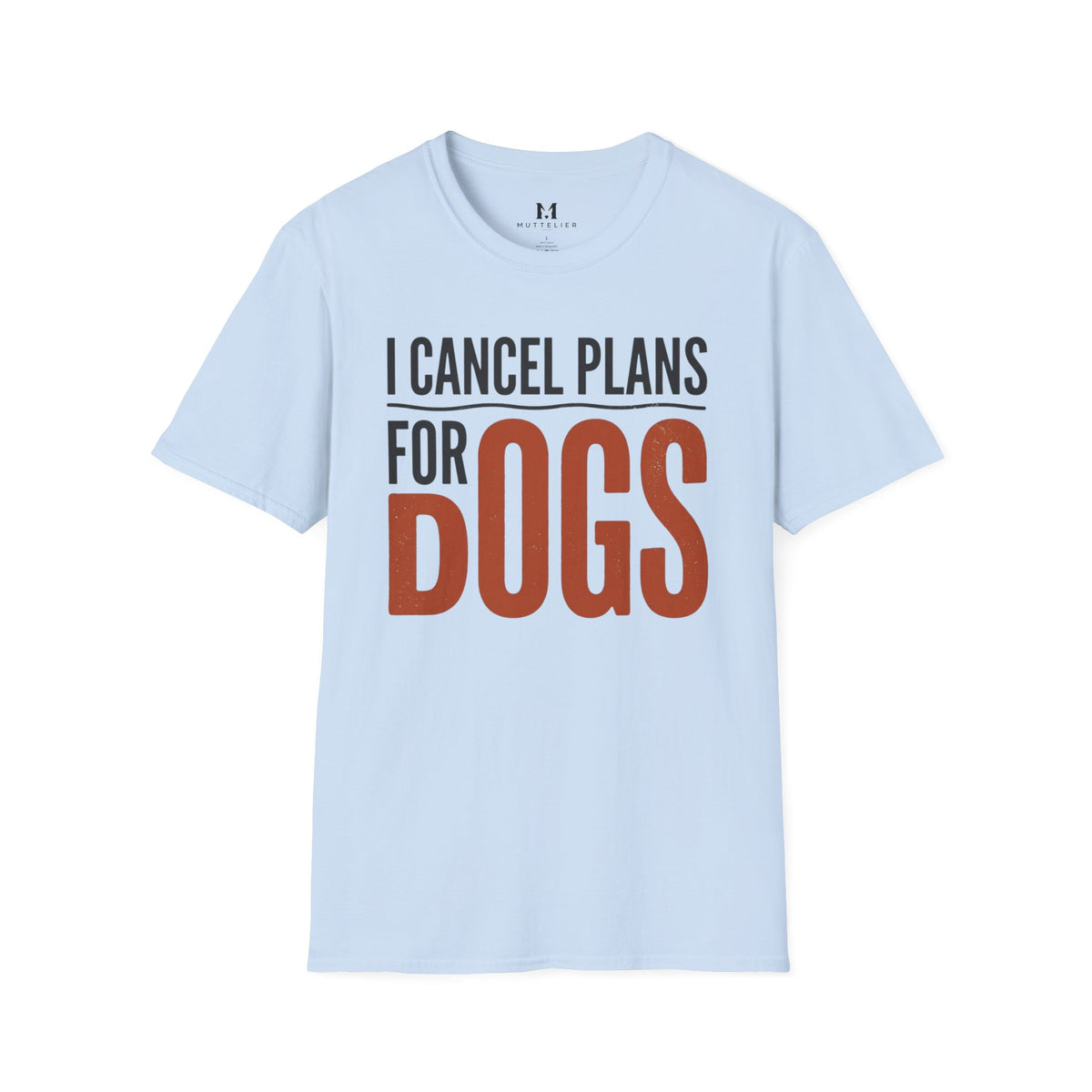 I cancel Plans for Dogs T-Shirt