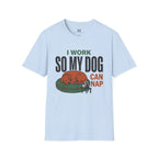 I work so my Dog can Nap T-Shirt