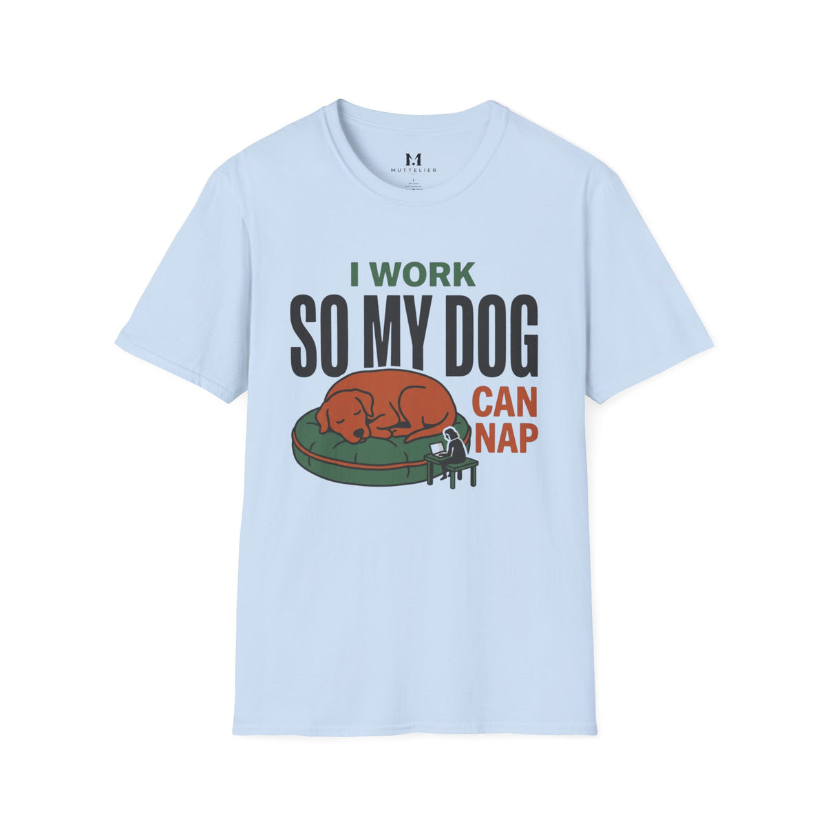 I work so my Dog can Nap T-Shirt