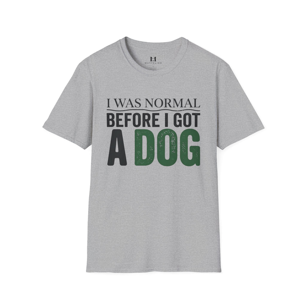 I was Normal Before I got a Dog T-Shirt