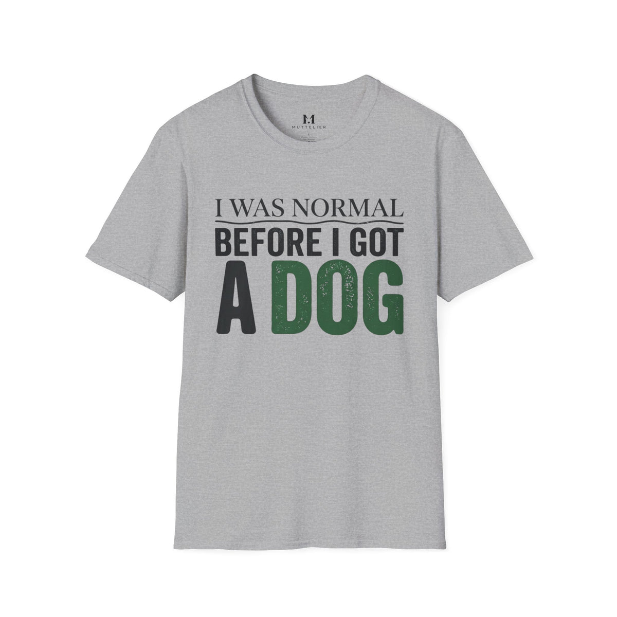 I was Normal Before I got a Dog T-Shirt