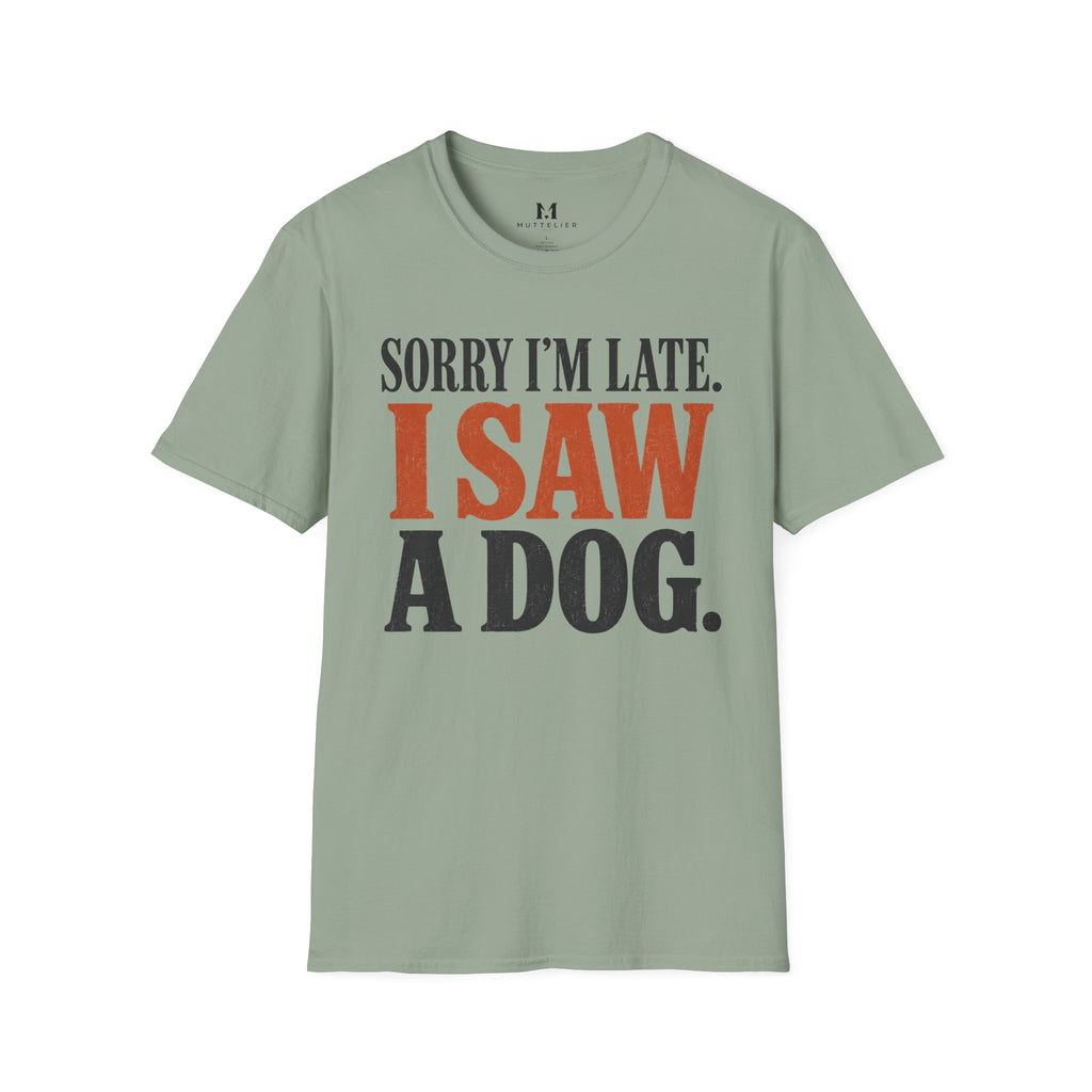 Sorry I'm Late I Saw a Dog T-Shirt