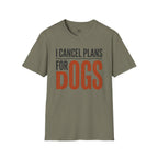 I cancel Plans for Dogs T-Shirt