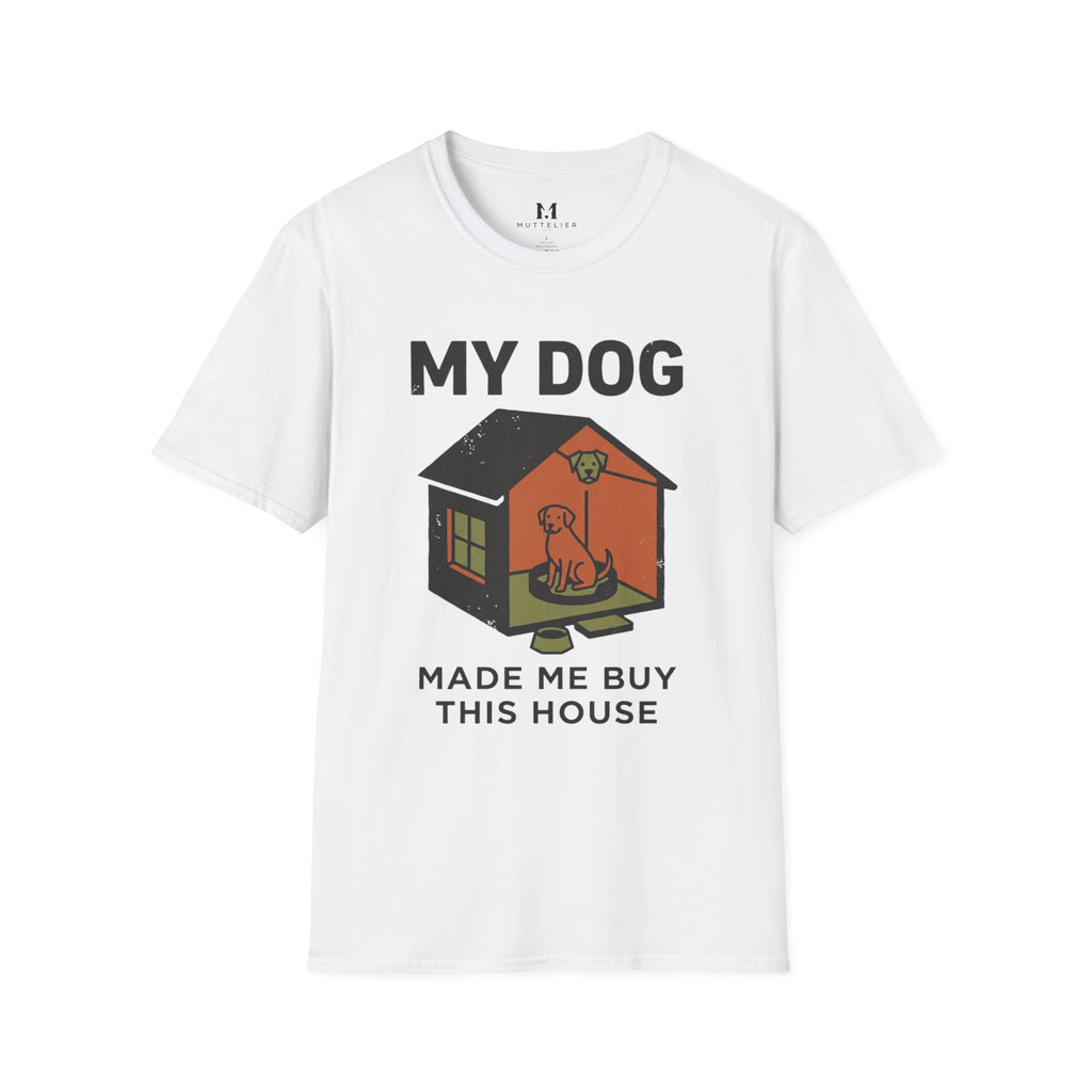 My Dog Made me Buy this House T-Shirt