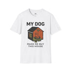 My Dog Made me Buy this House T-Shirt