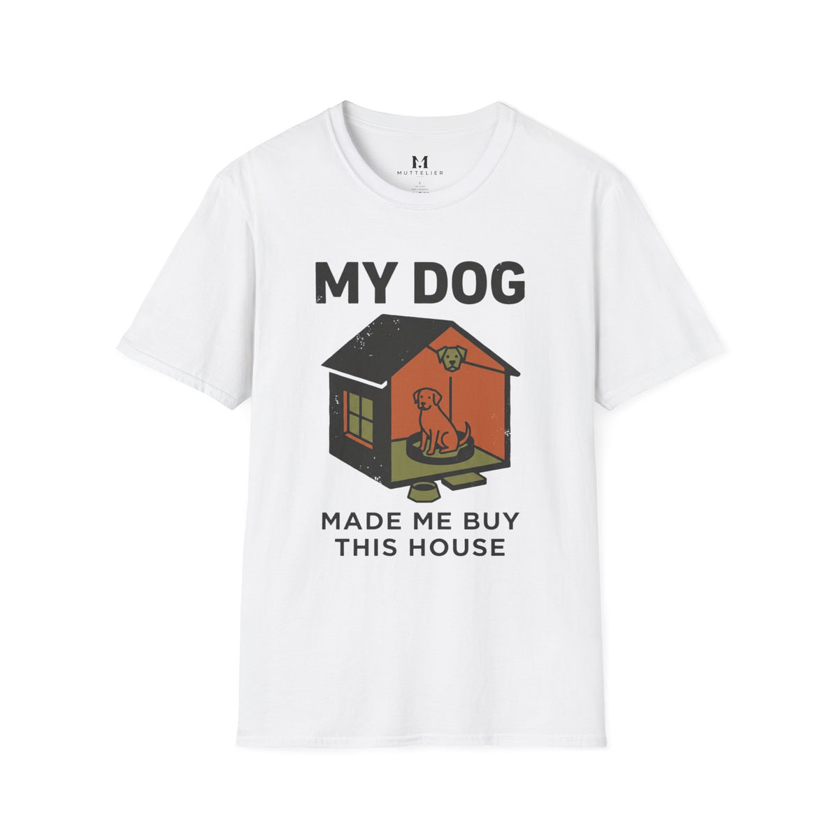 My Dog Made me Buy this House T-Shirt