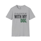 Rather be With my Dog T-Shirt