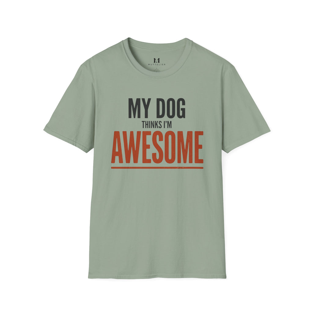 My Dog Think's I'm Awesome T-Shirt