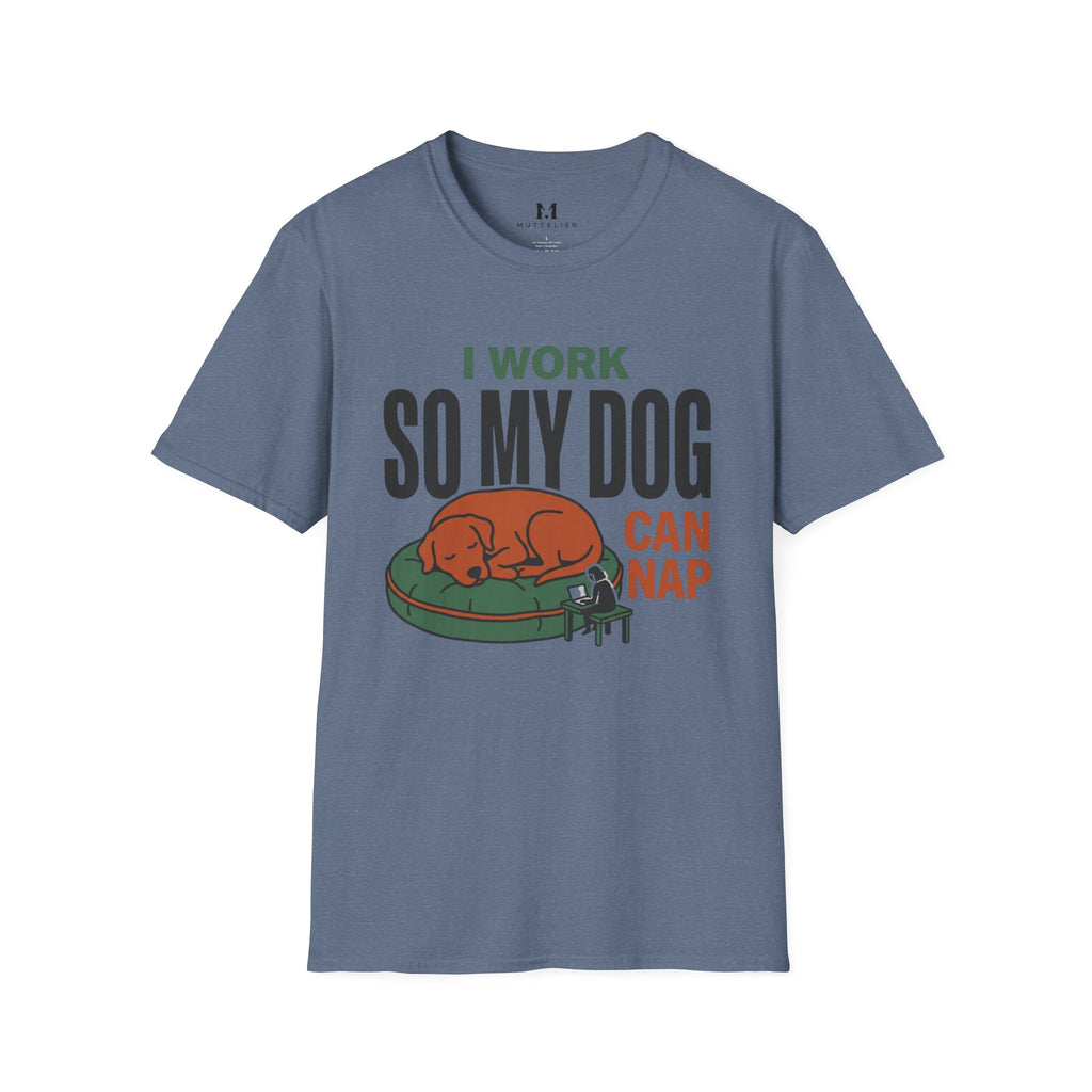 I work so my Dog can Nap T-Shirt