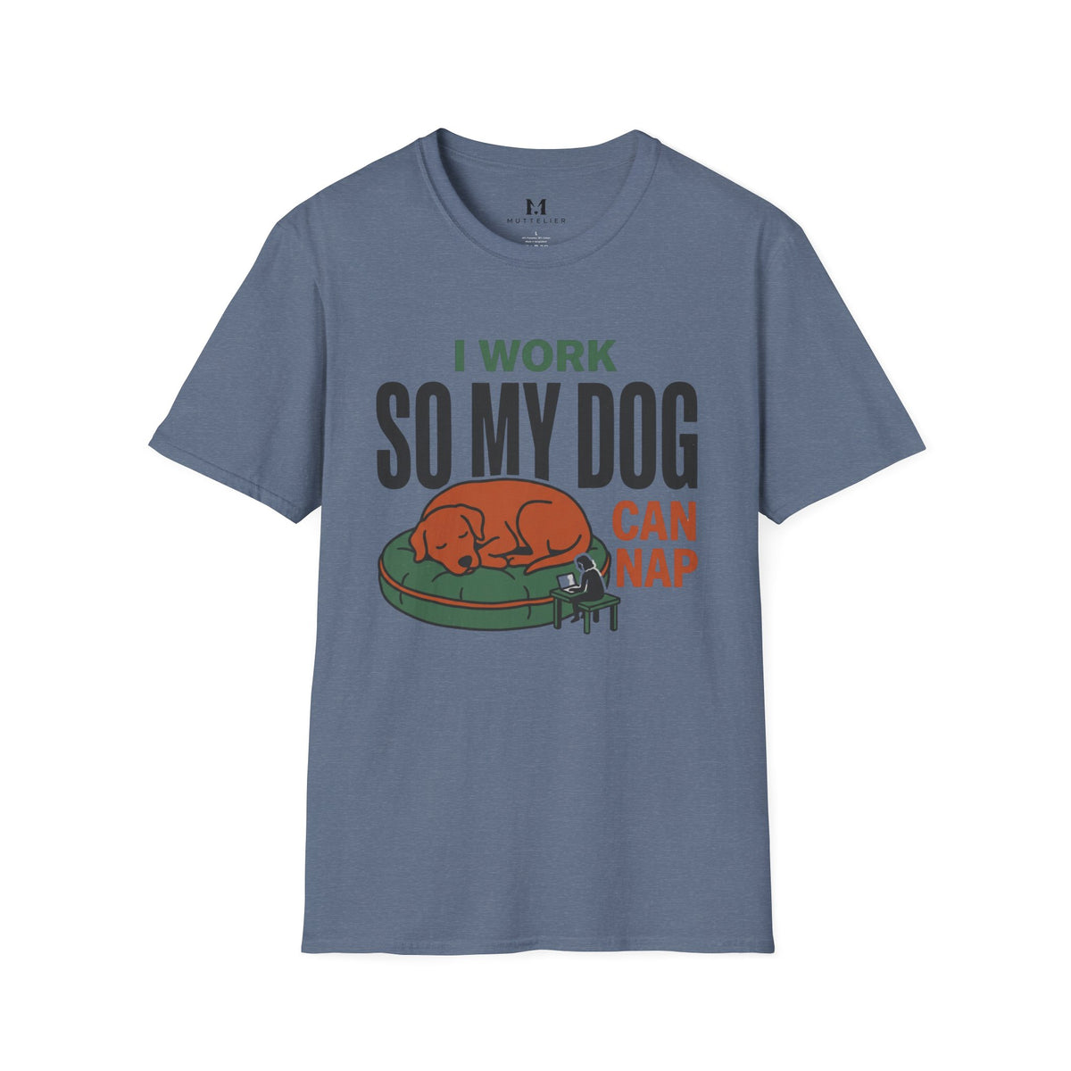 I work so my Dog can Nap T-Shirt