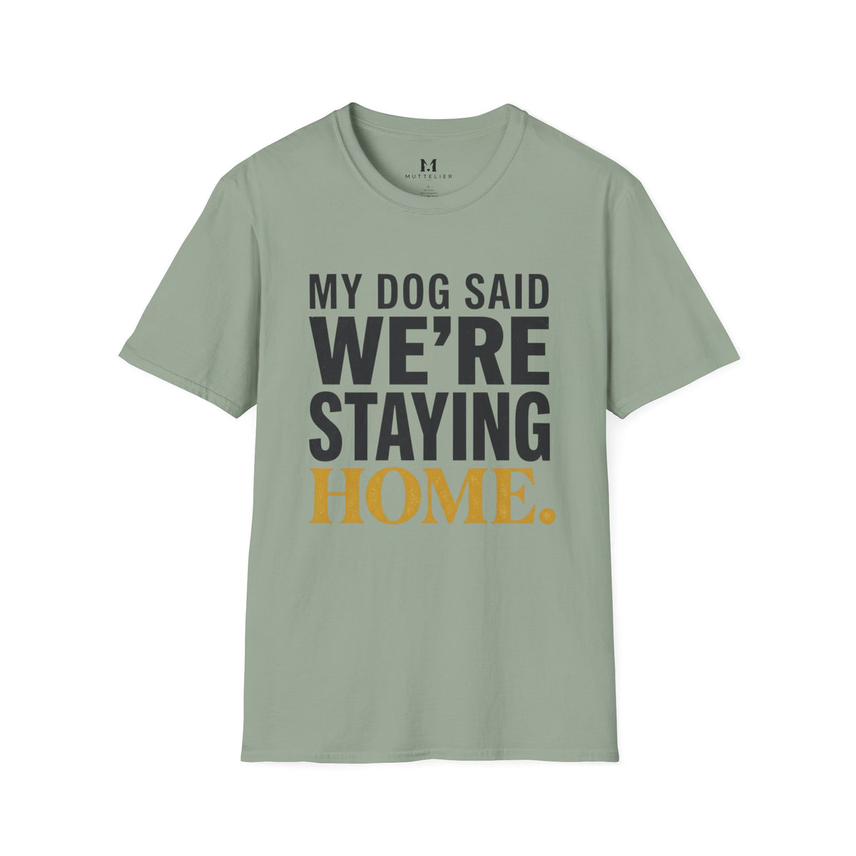 My Dog said We're Staying Home T-Shirt