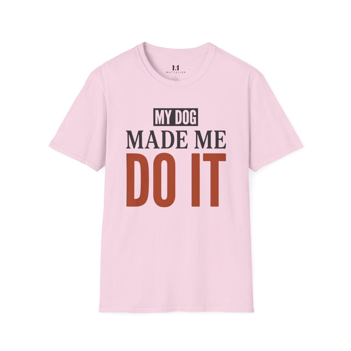 My Dog Made me Do it T-Shirt