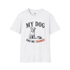 My Dog Has Me Trained T-Shirt