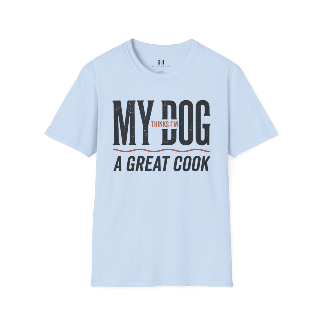 My Dog Thinks I'm a Great Cook T-Shirt