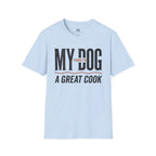 My Dog Thinks I'm a Great Cook T-Shirt