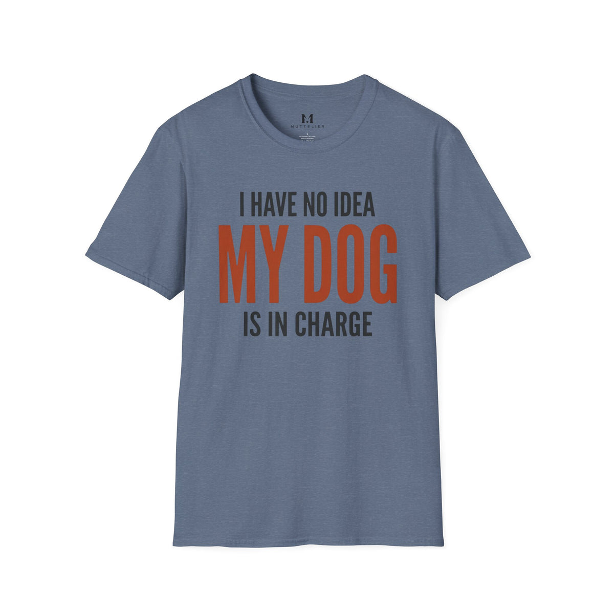 I have no Idea my Dog is in Charge T-Shirt