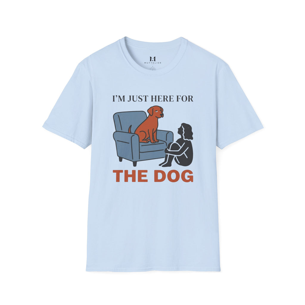 Im just here for the Dog T-Shirt