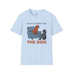 Im just here for the Dog T-Shirt