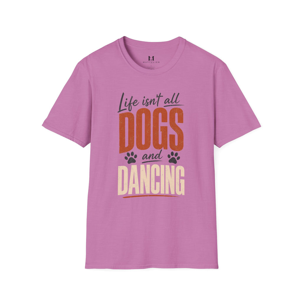 Life isn't all Dog's and Dancing T-Shirt