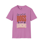 Life isn't all Dog's and Dancing T-Shirt
