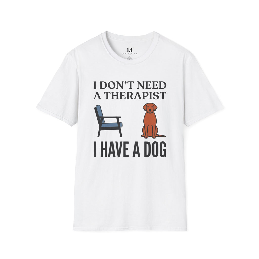 I don't Need a Therapist I have a Dog T-Shirt