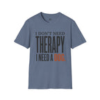 I don't need Therapy I need a Dog T-Shirt