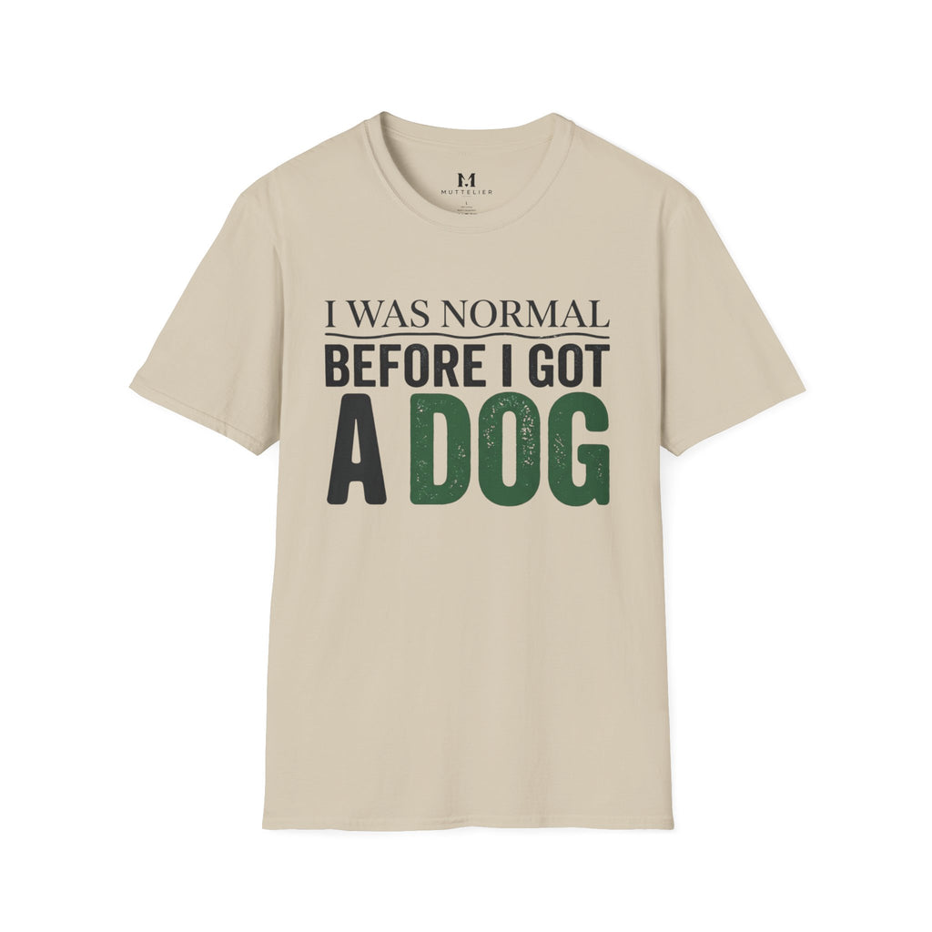 I was Normal Before I got a Dog T-Shirt