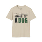 I was Normal Before I got a Dog T-Shirt