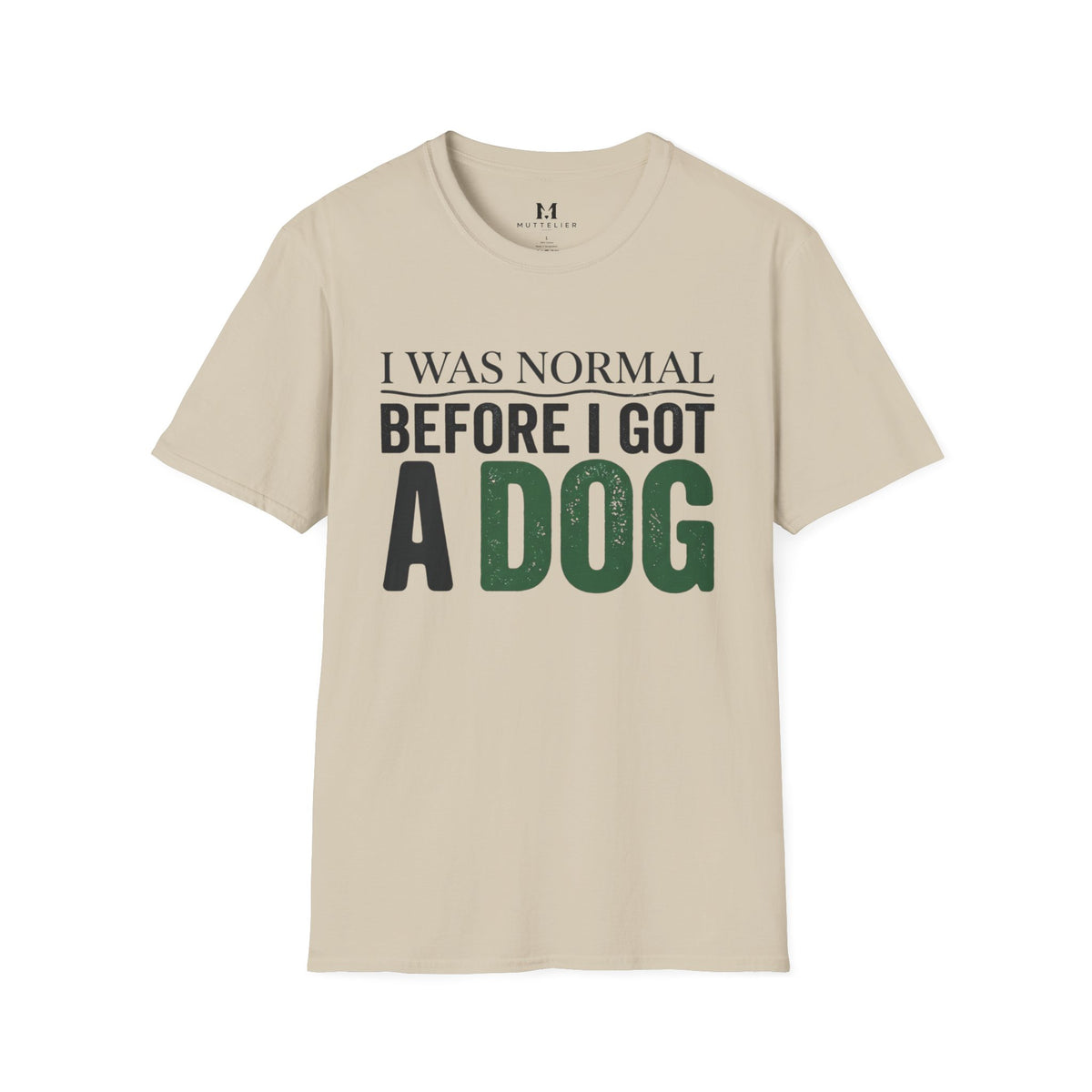 I was Normal Before I got a Dog T-Shirt