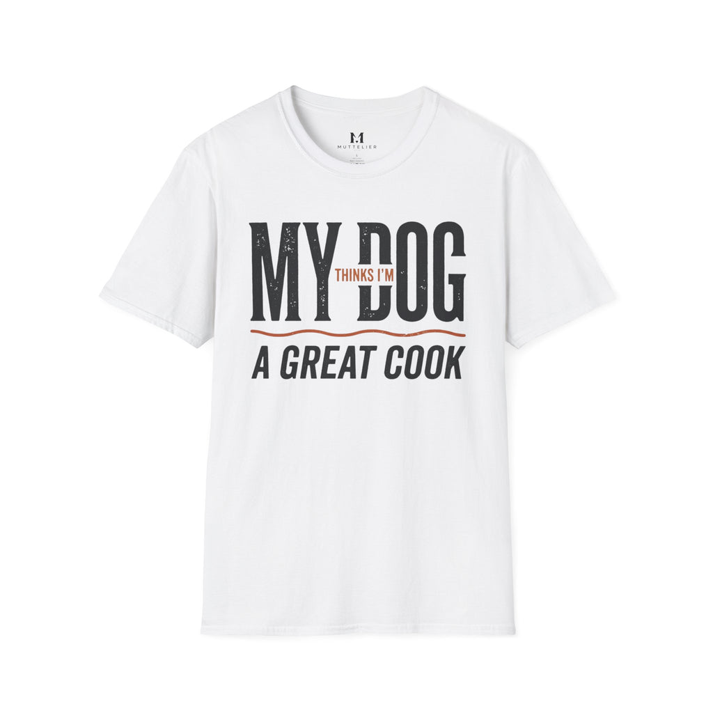 My Dog Thinks I'm a Great Cook T-Shirt