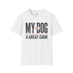 My Dog Thinks I'm a Great Cook T-Shirt