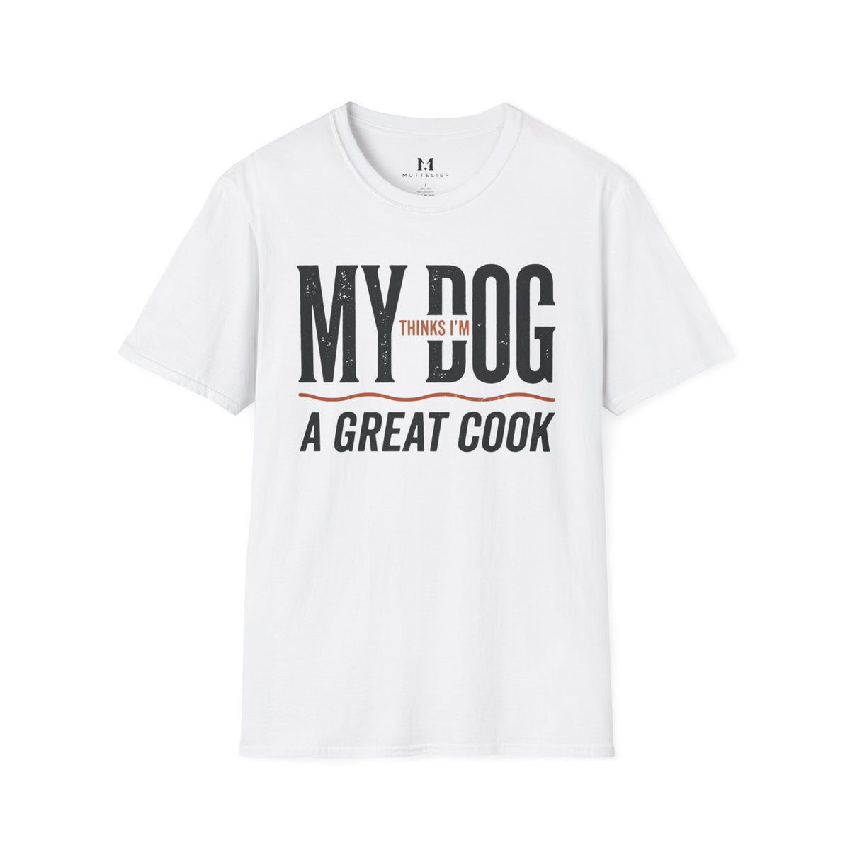 My Dog Thinks I'm a Great Cook T-Shirt
