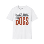 I cancel Plans for Dogs T-Shirt