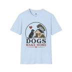 Dogs Make Home T-Shirt