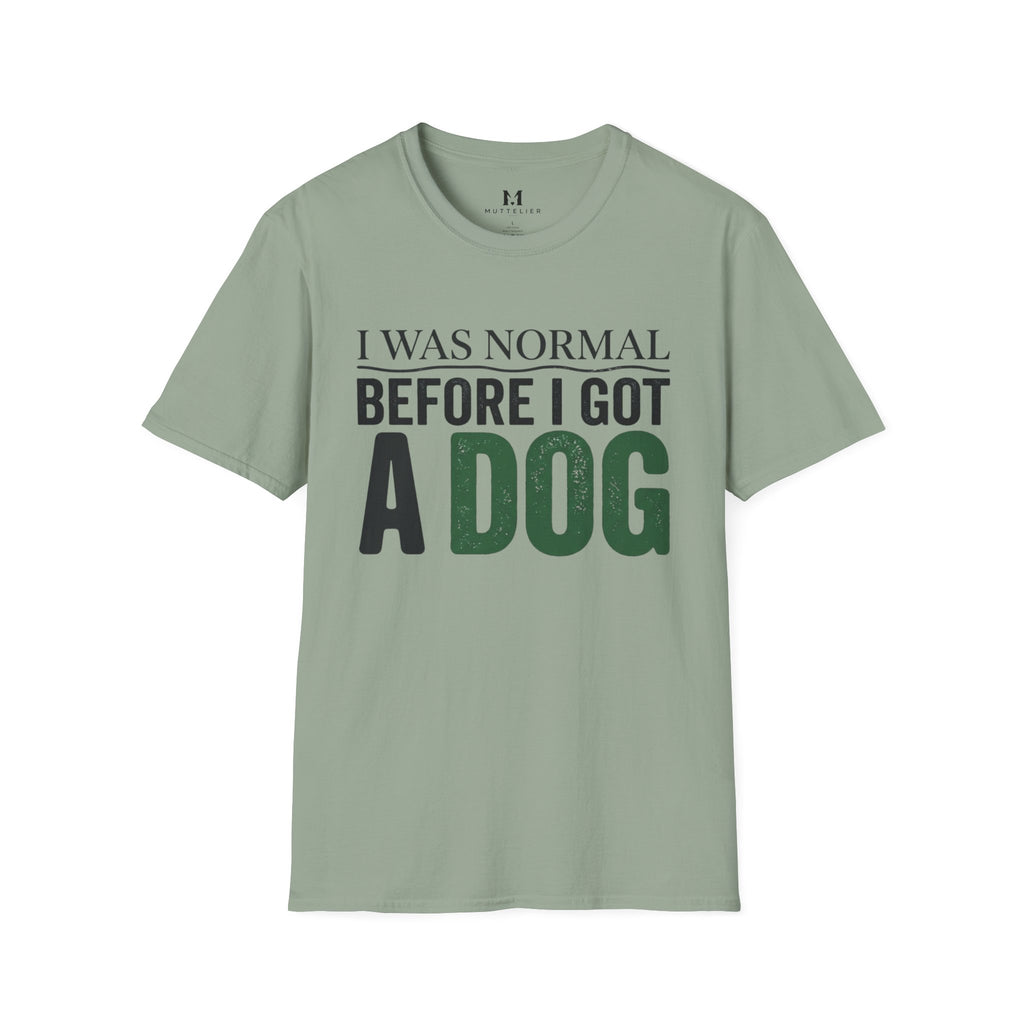 I was Normal Before I got a Dog T-Shirt