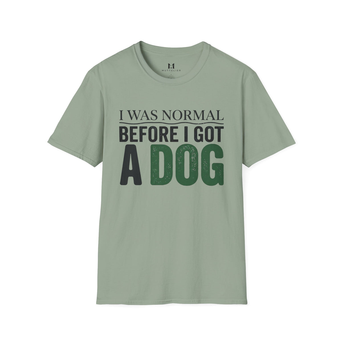 I was Normal Before I got a Dog T-Shirt