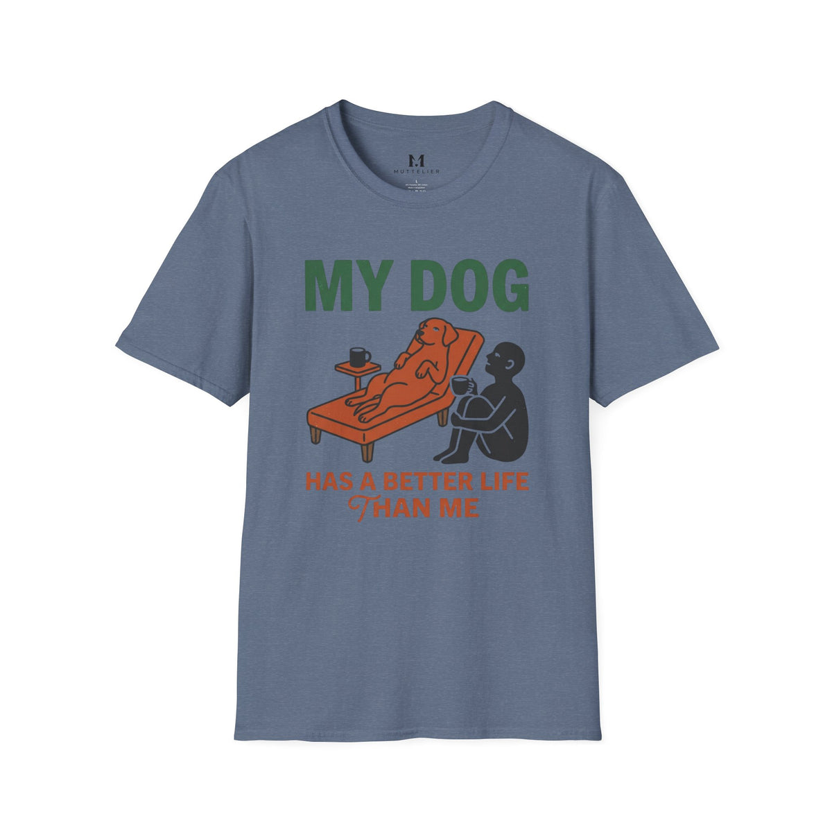 My Dog has Better Life than Me T-Shirt