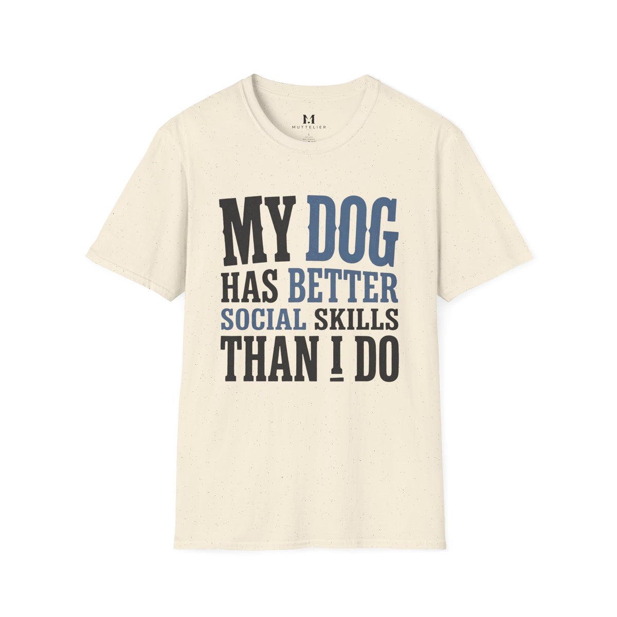 My Dog has Better Social Skills than I Do T-Shirt