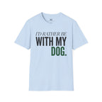 Rather be With my Dog T-Shirt
