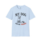 My Dog Has Me Trained T-Shirt