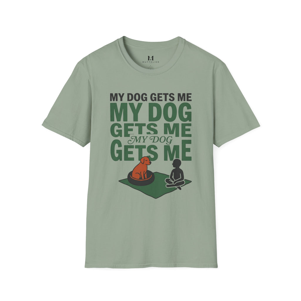 My Dog Gets Me T-Shirt