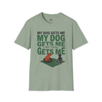 My Dog Gets Me T-Shirt